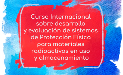 Curso Internacional sobre desarrollo y evaluación de sistemas de Protección Física para materiales radioactivos en uso y almacenamiento