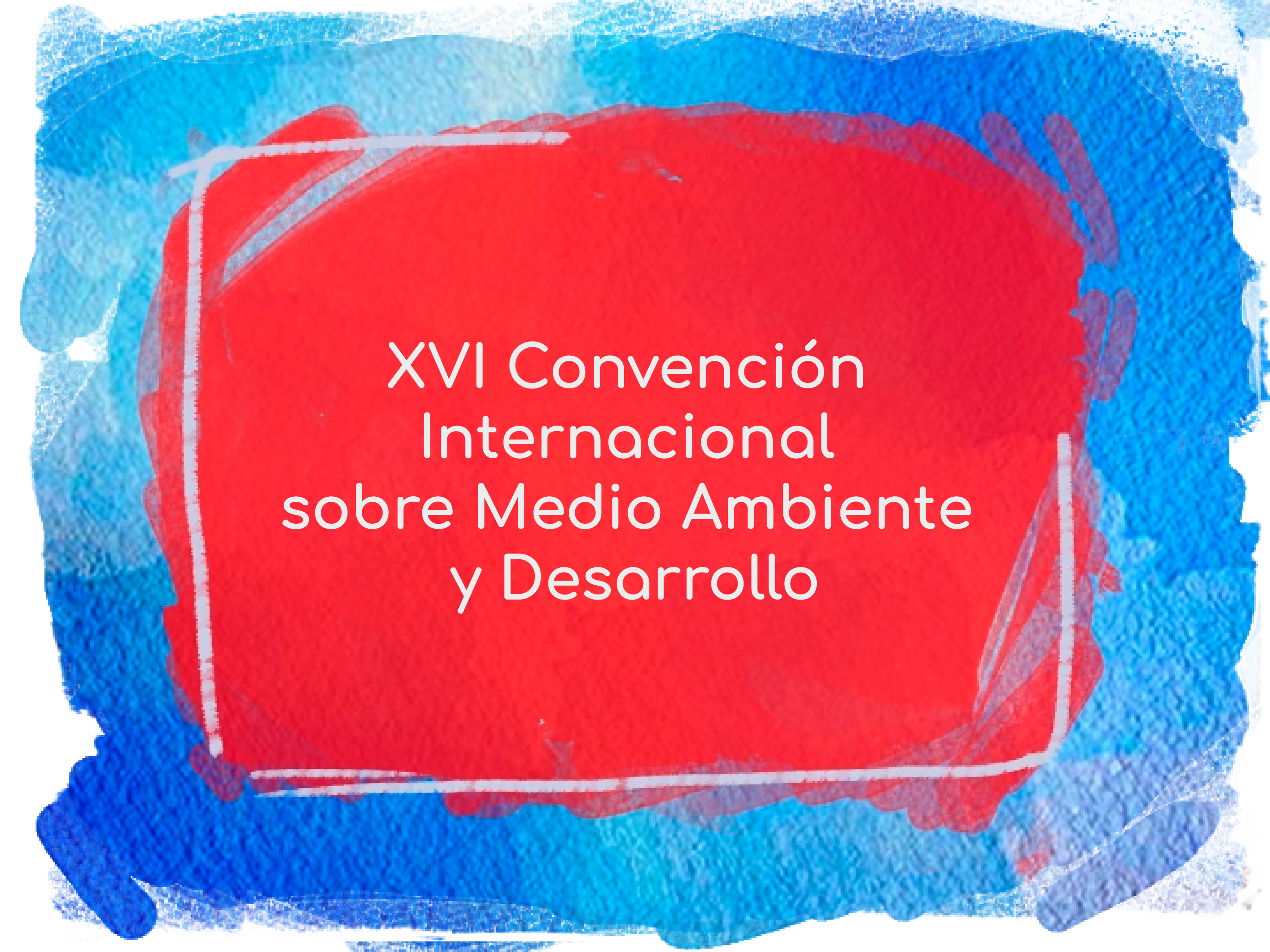 XVI Convención Internacional sobre Medio Ambiente y Desarrollo