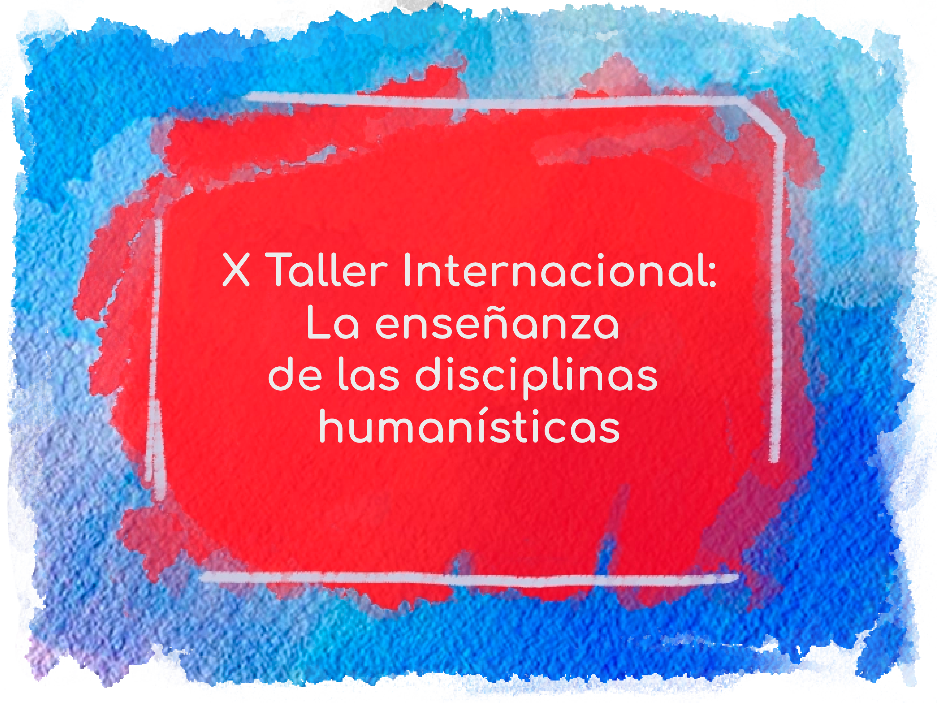 X Taller Internacional La enseñanza de las disciplinas humanísticas