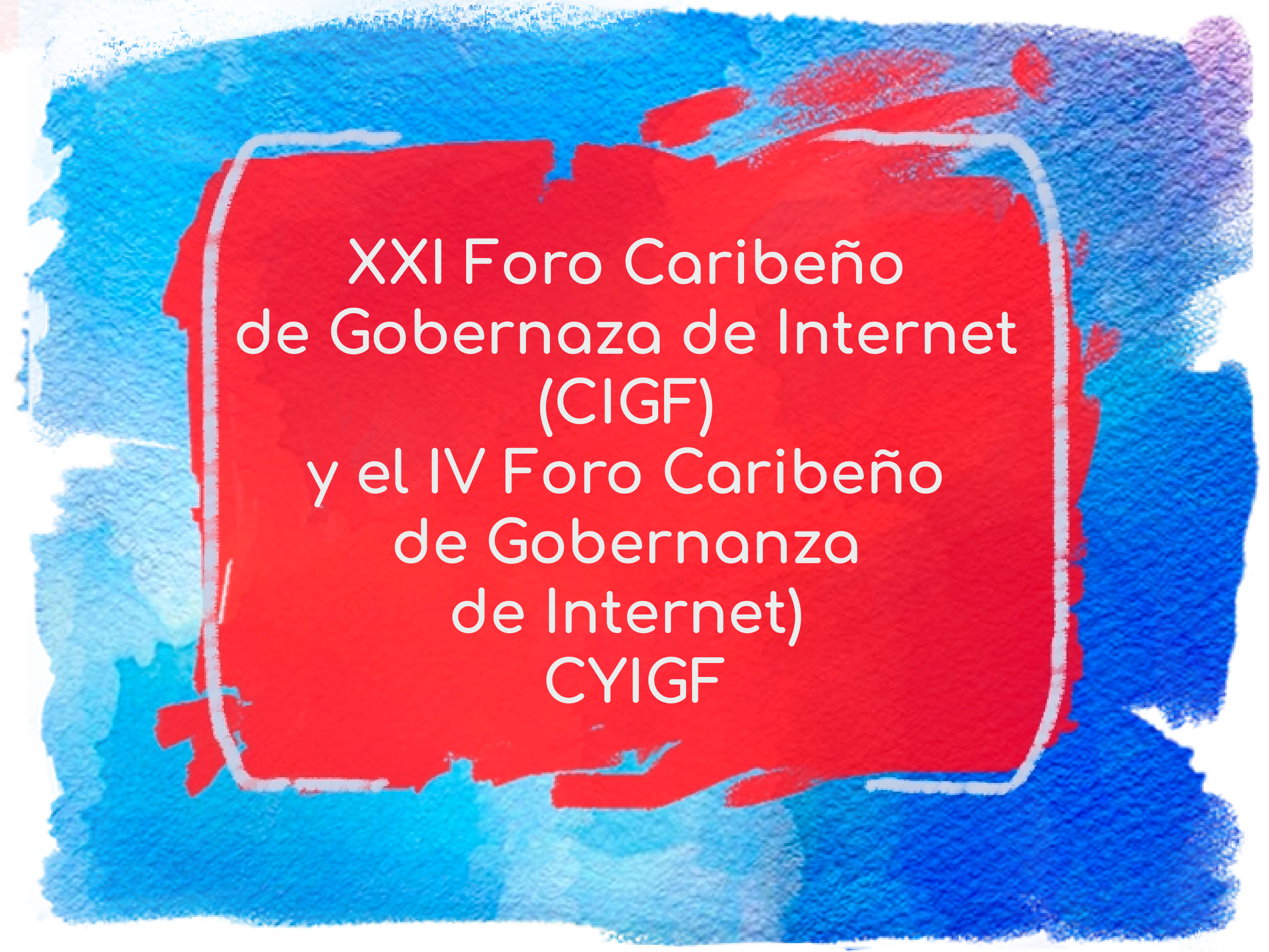 XXI Foro Caribeño de Gobernaza de Internet (CIGF) y el 4to Foro Caribeño de Gobernanza de Internet) CYIGF